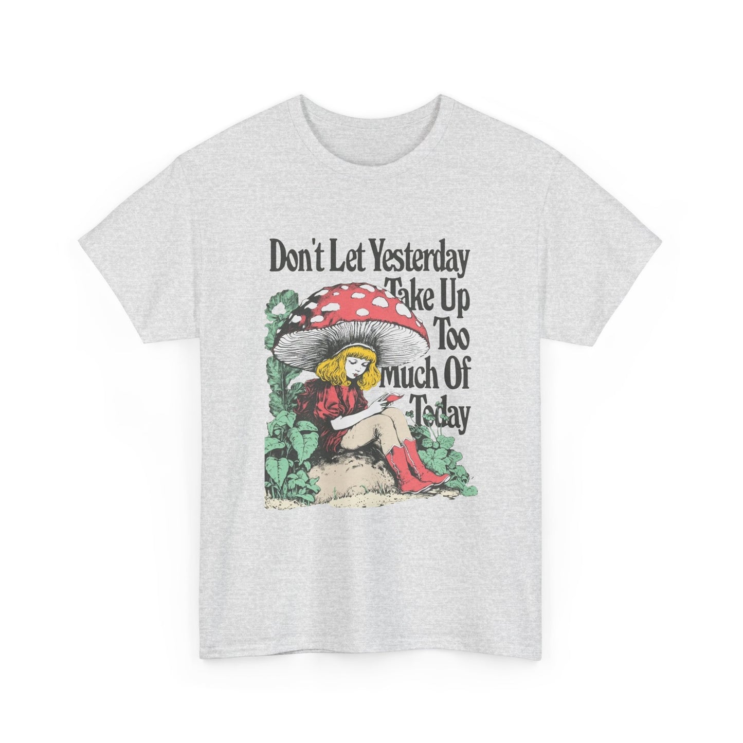 Don't Let Yesterday Take Up To Much Of Today Graphic T Shirt Unisex Heavy Cotton