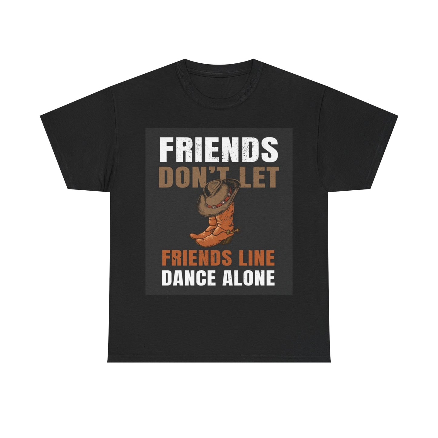 Friends Dont Let Friends Dance Alone Tshirt Country Music Unisex Heavy Cotton