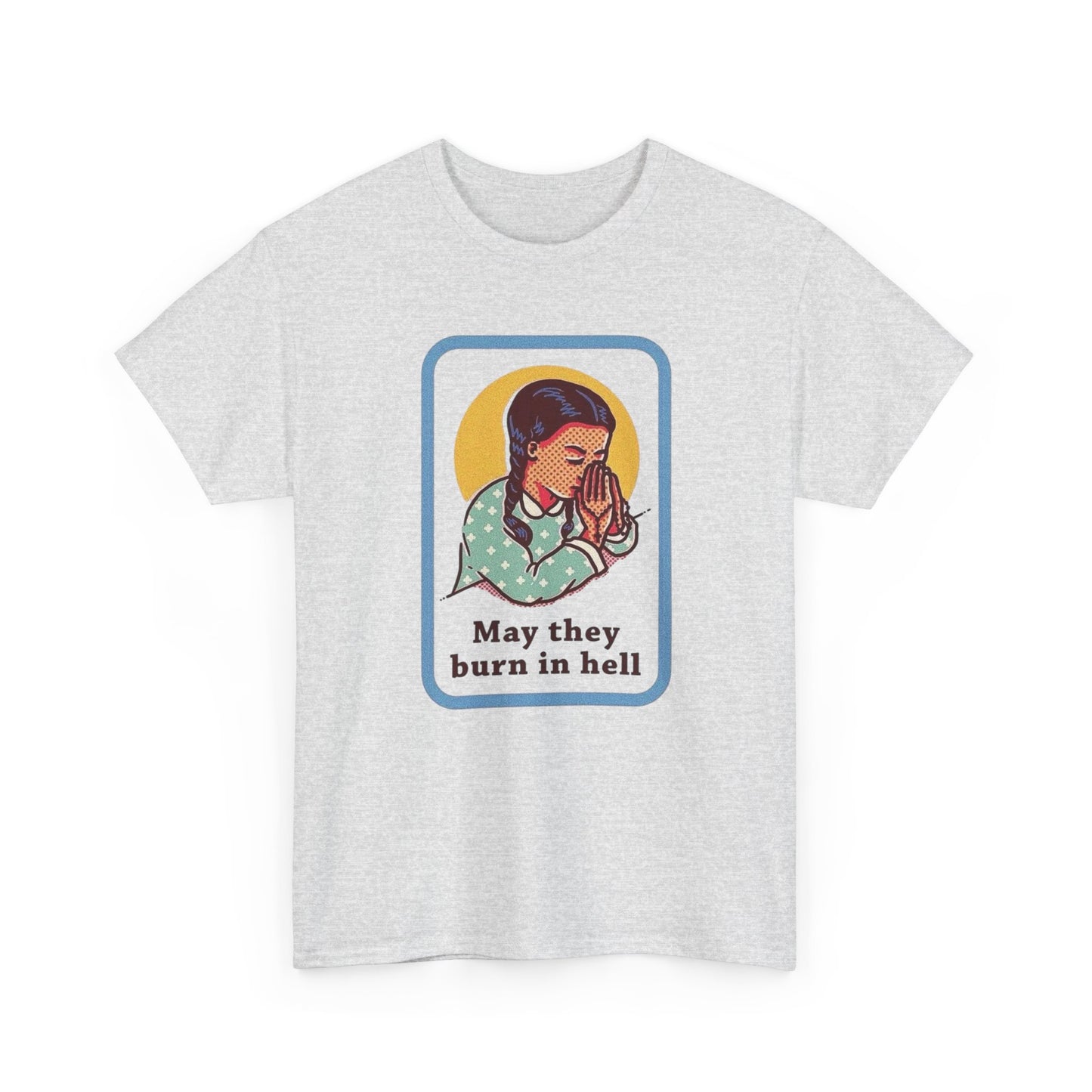 May They Burn In Hell Funny Graphic T Shirt NEW ADULT Tee