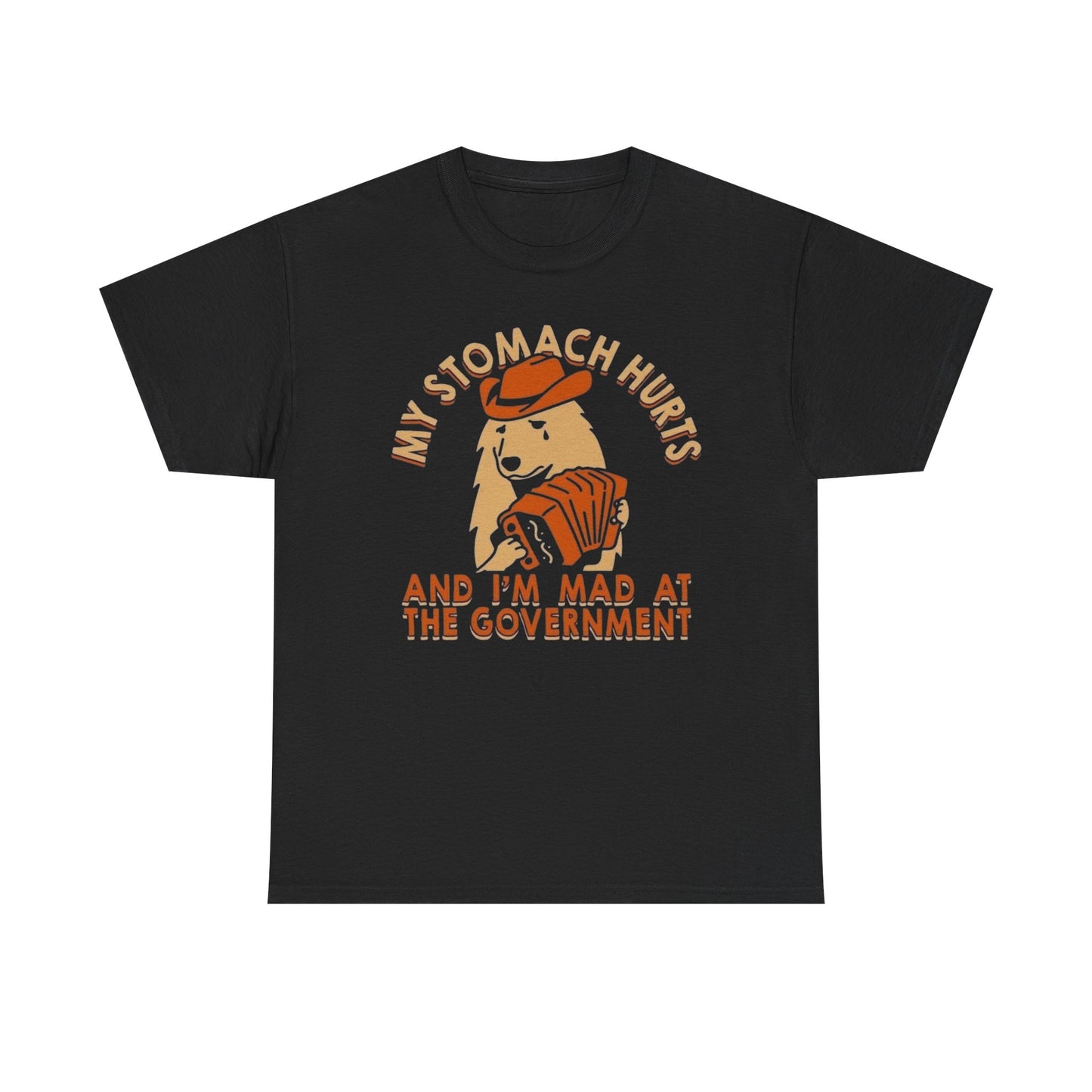 My Stomach Hurts And I'm Mad At The Government Graphic T Shirt NEW Heavy Cotton