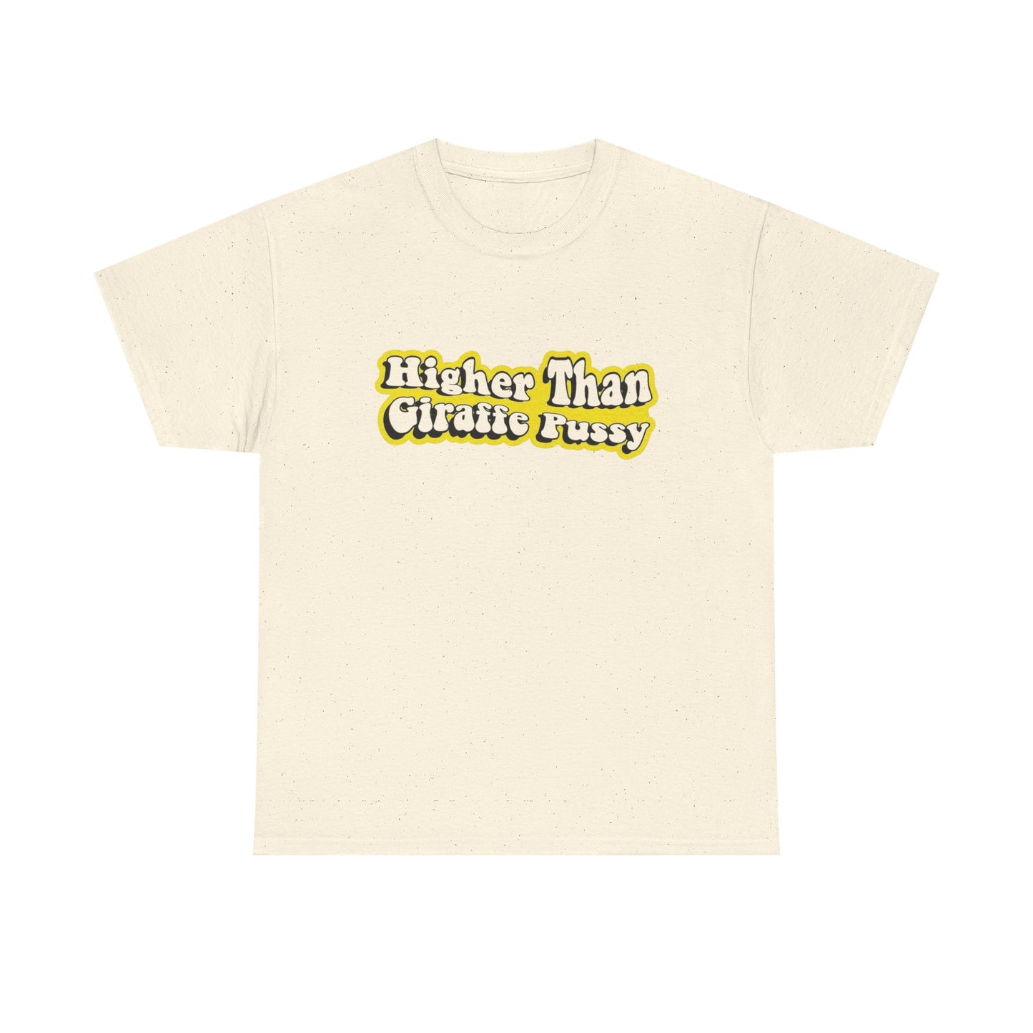 Higher Than Giraffe Pussy Funny T Shirt Unisex Heavy Cotton Tee