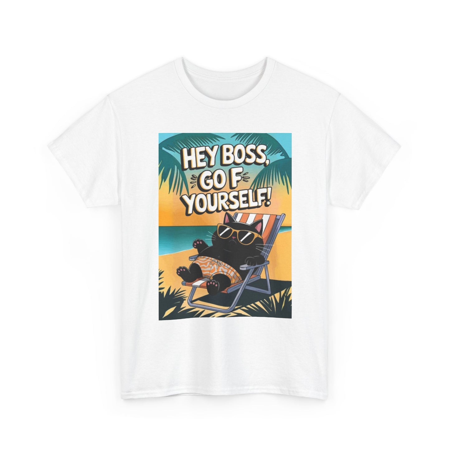 Hey Boss Go F Yourself Funny Shirt Vacation Jokes Unisex Heavy Cotton Tee