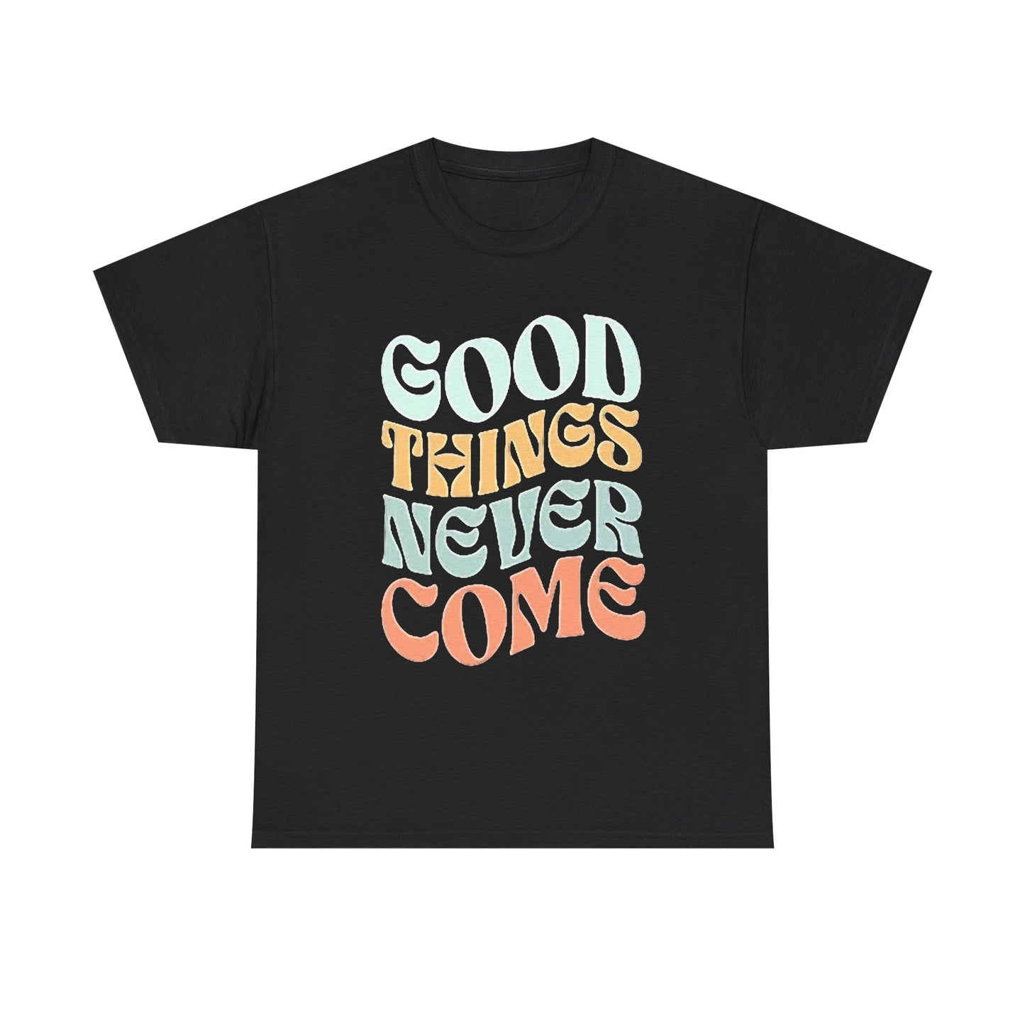 Good Things Never Come Graphic T Shirt Retro Vibes Unisex Heavy Cotton Tee