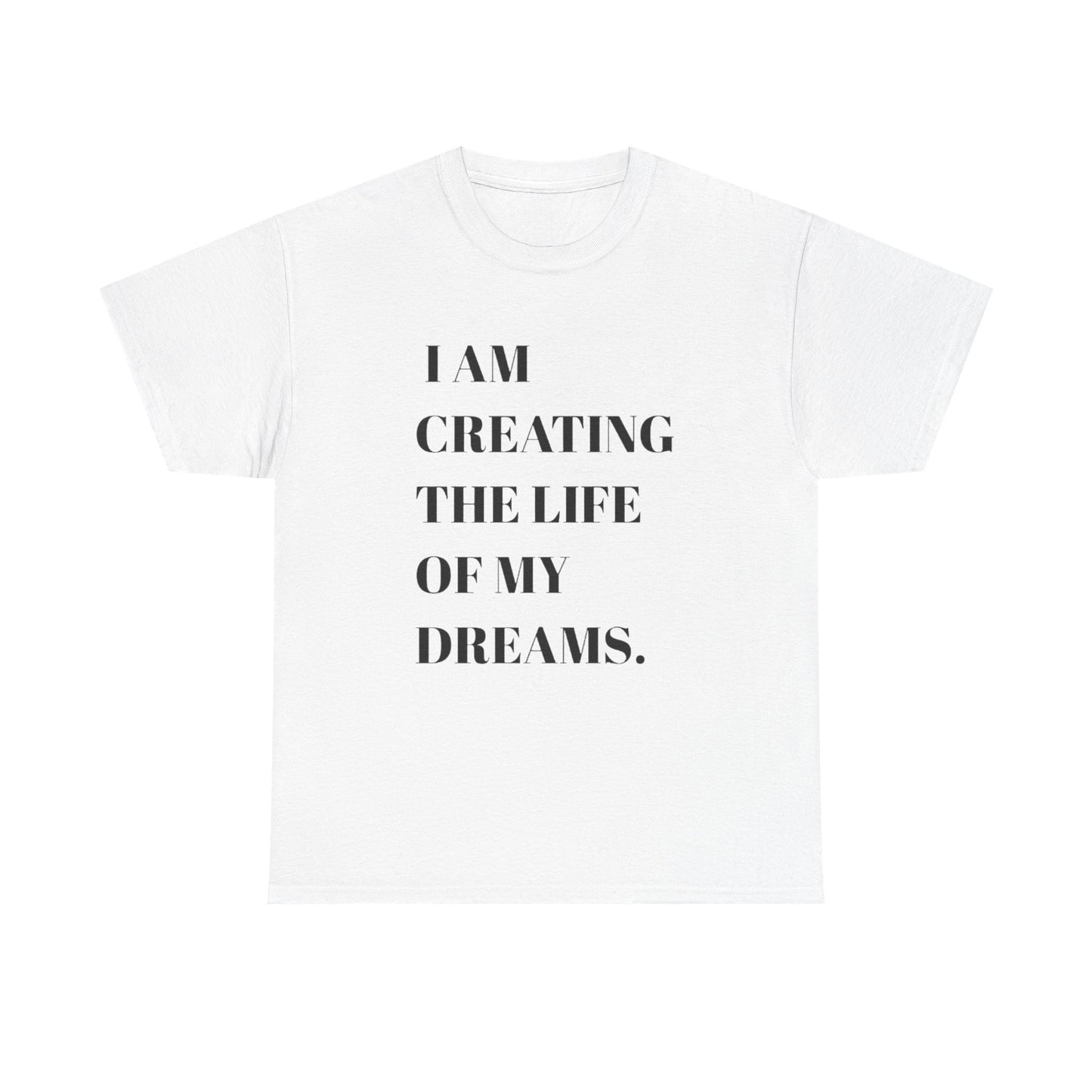 Creating The Life Of My Dreams Graphic T Shirt NEW ADULT Heavy Cotton Tee