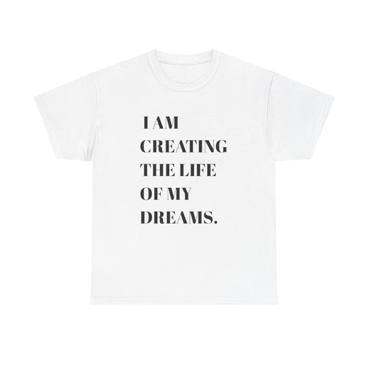 Creating The Life Of My Dreams Graphic T Shirt NEW ADULT Heavy Cotton Tee
