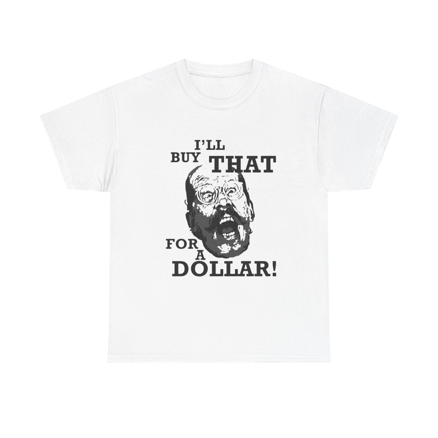 Ill Buy That For A Dollar Funny Graphic T Shirt Unisex Heavy Cotton Tee