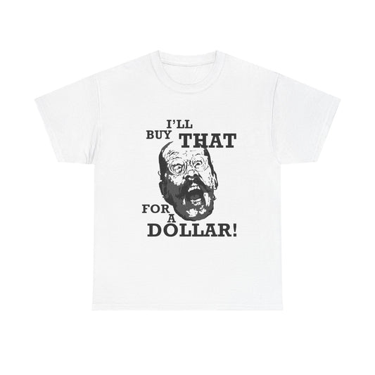 Ill Buy That For A Dollar Funny Graphic T Shirt Unisex Heavy Cotton Tee