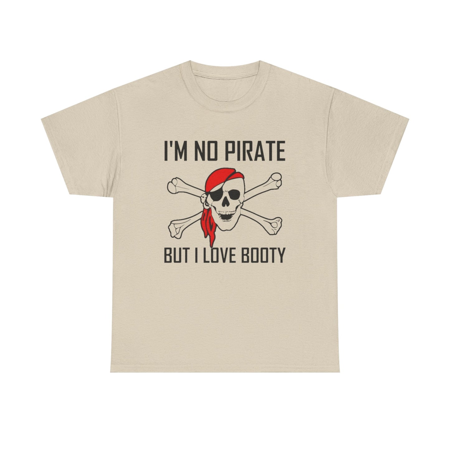 I'm No Pirate But I Love That Booty Graphic T Shirt S-5XL NEW Heavy Cotton Tee