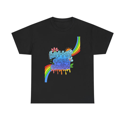 Better Days Ahead Graphic T Shirt Unisex Cotton Tee - New Gift - Tee