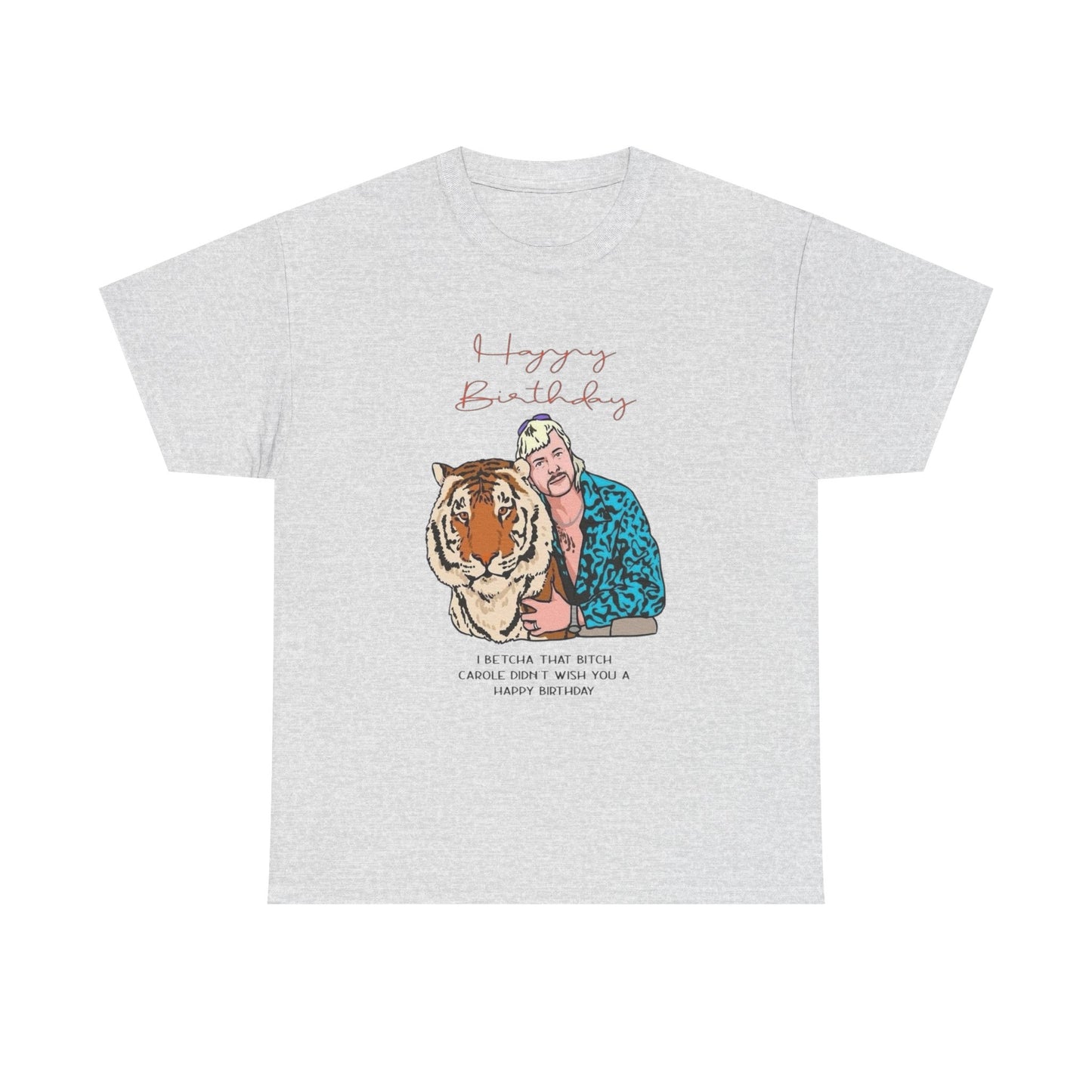 Joe Exotic Tiger Happy Birthday Funny Graphic T Shirt Unisex Heavy Cotton Tee