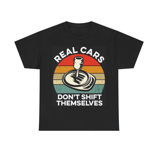 Real Cars Dont Shift Themselves Manual Transmission Shirt Funny Unisex
