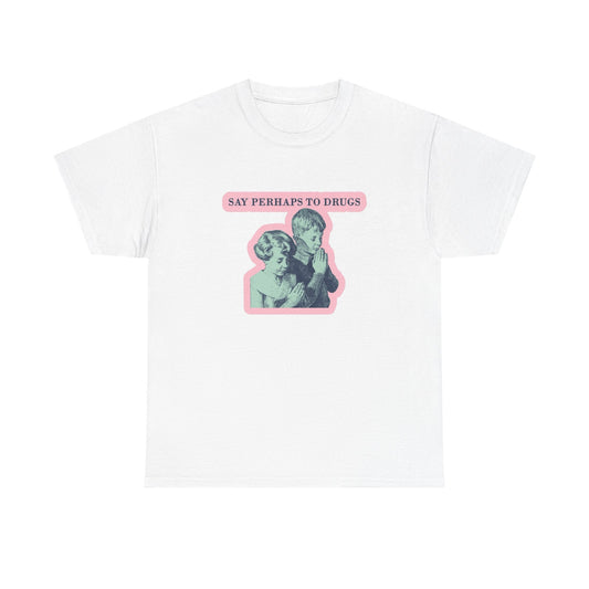 Say Perhaps To Drugs Funny T-Shirt Men's Women's Heavy Cotton Tee NEW GIFT