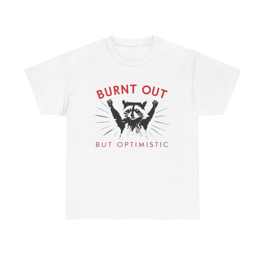 Burnt Out But Optimistic Funny Racoon Graphic T Shirt NEW Heavy Cotton Tee