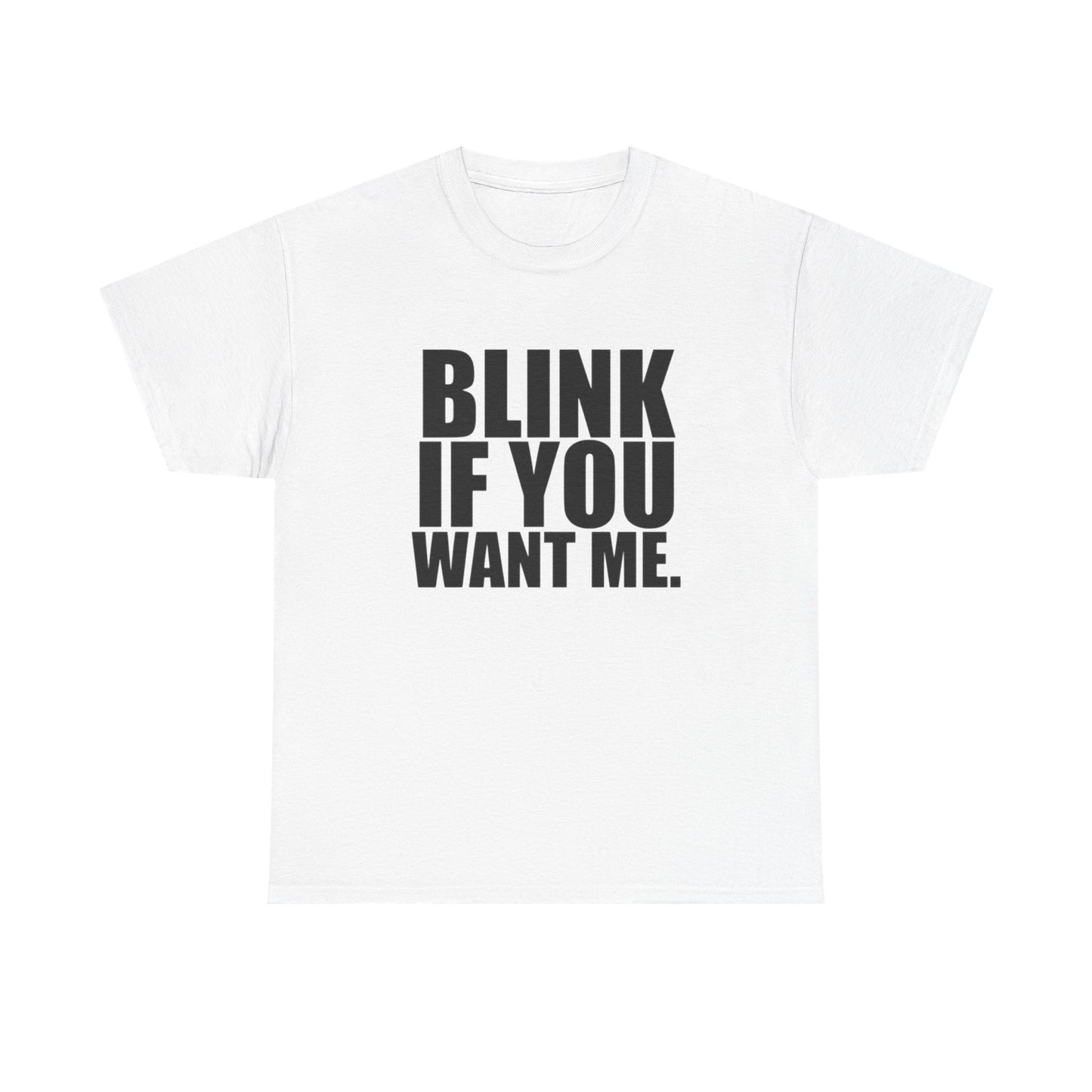 Blink If You Want Me Funny Jokes Graphic T Shirt NEW Adult Unisex Heavy Cotton