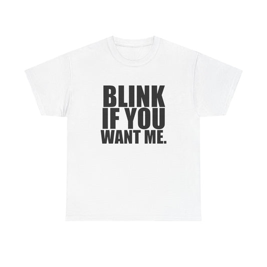 Blink If You Want Me Funny Jokes Graphic T Shirt NEW Adult Unisex Heavy Cotton