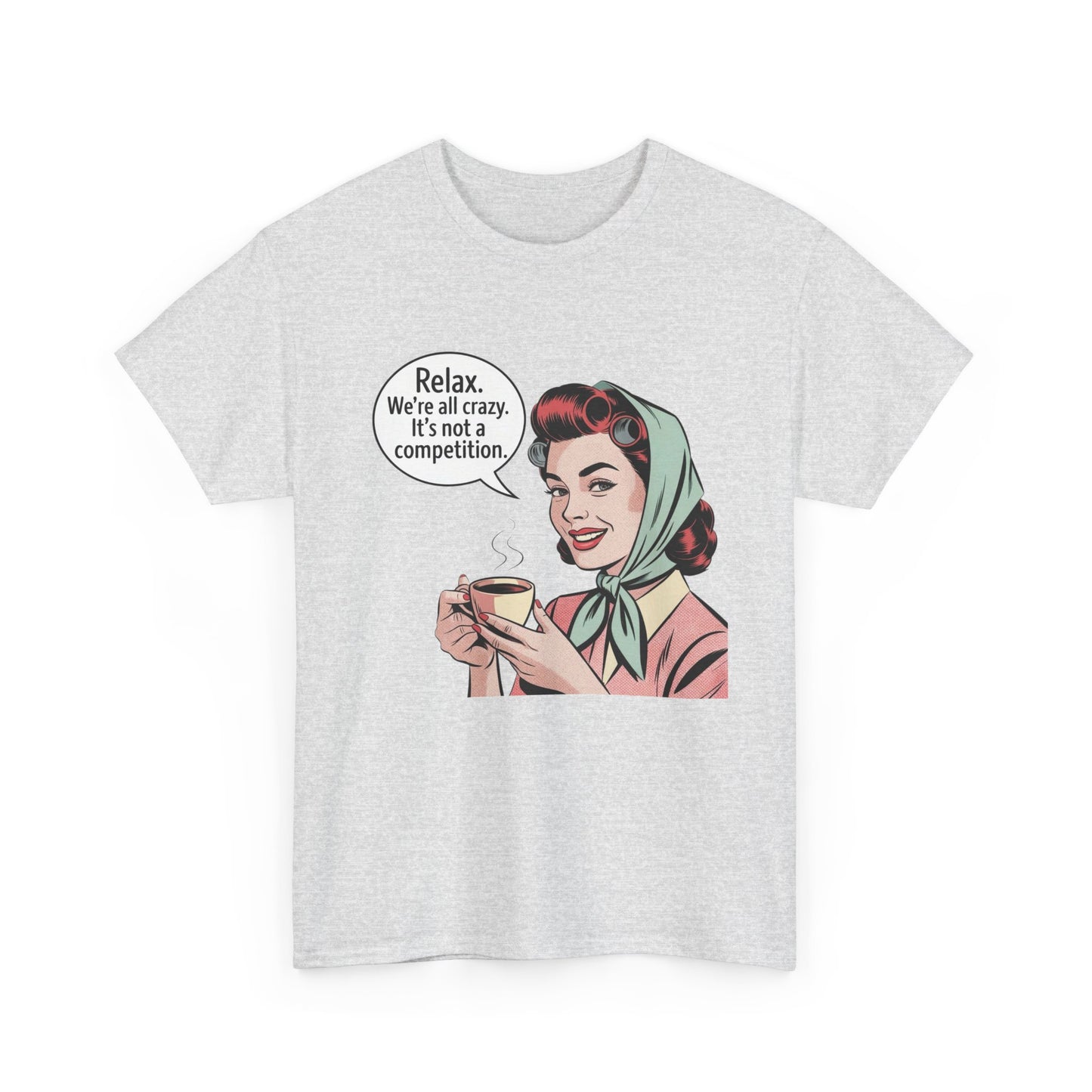 Relax Were All Crazy Funny Pinup Graphic T Shirt NEW Unisex Heavy Cotton Tee