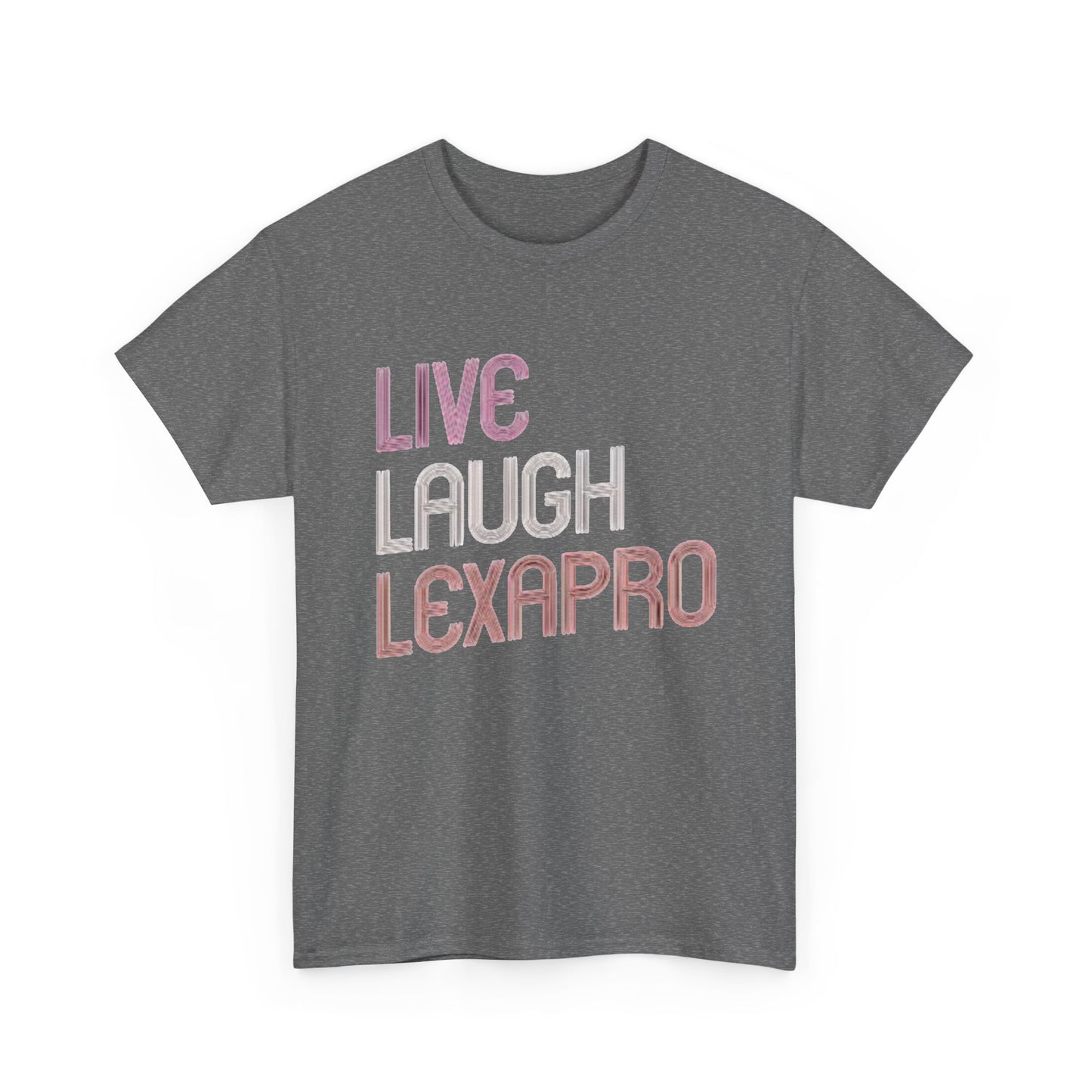 Live Laugh Lexapro Funny Graphic T Shirt Anxiety Depression Unisex Heavy Cotton