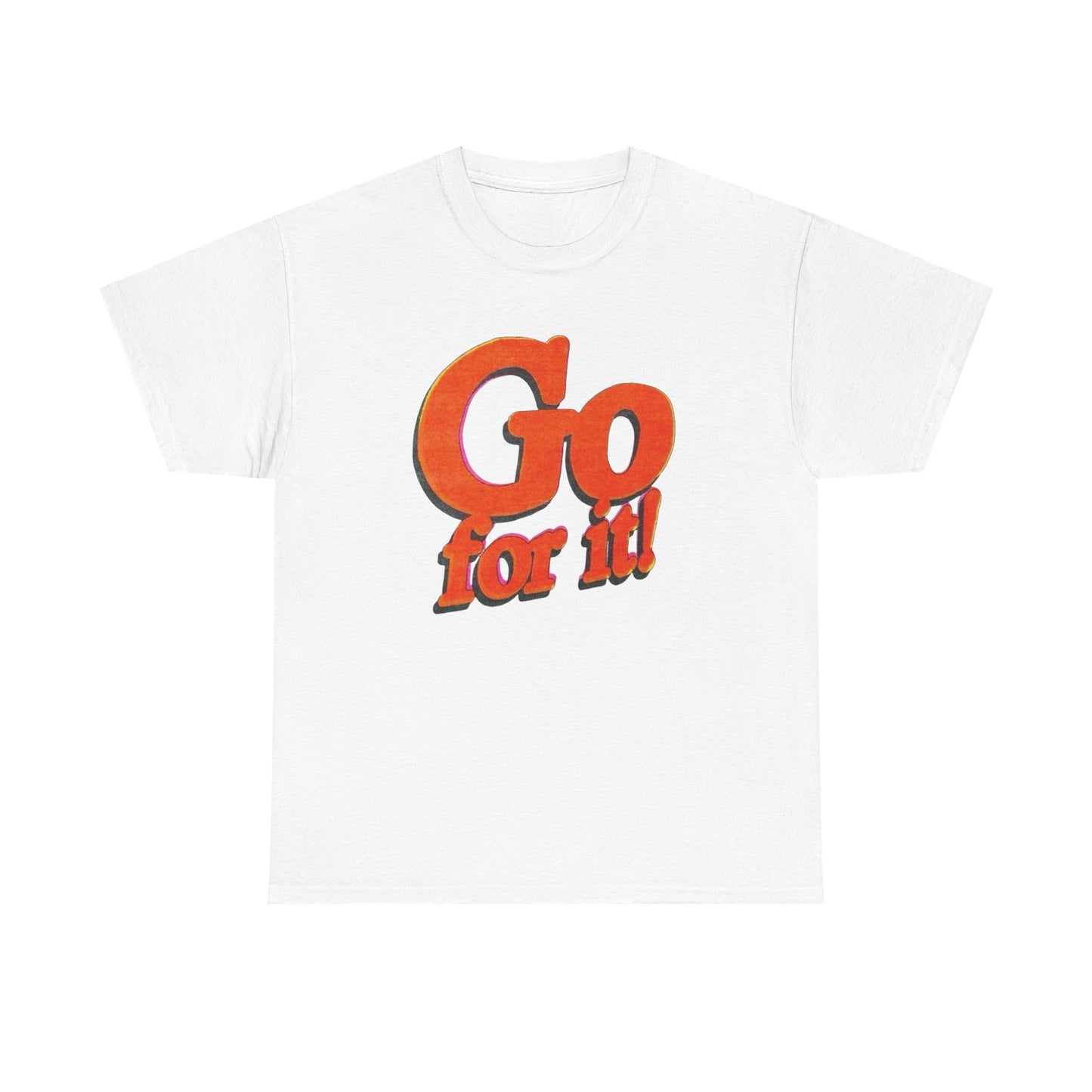 Go For It T-Shirt Unisex Heavy Cotton Tee Gift New