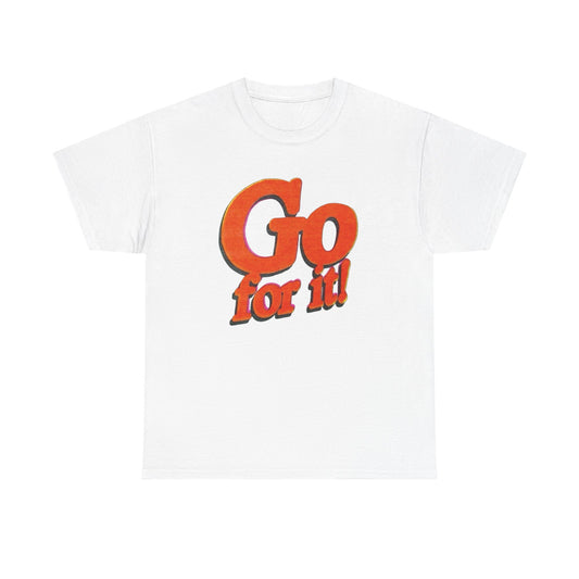 Go For It T-Shirt Unisex Heavy Cotton Tee Gift New