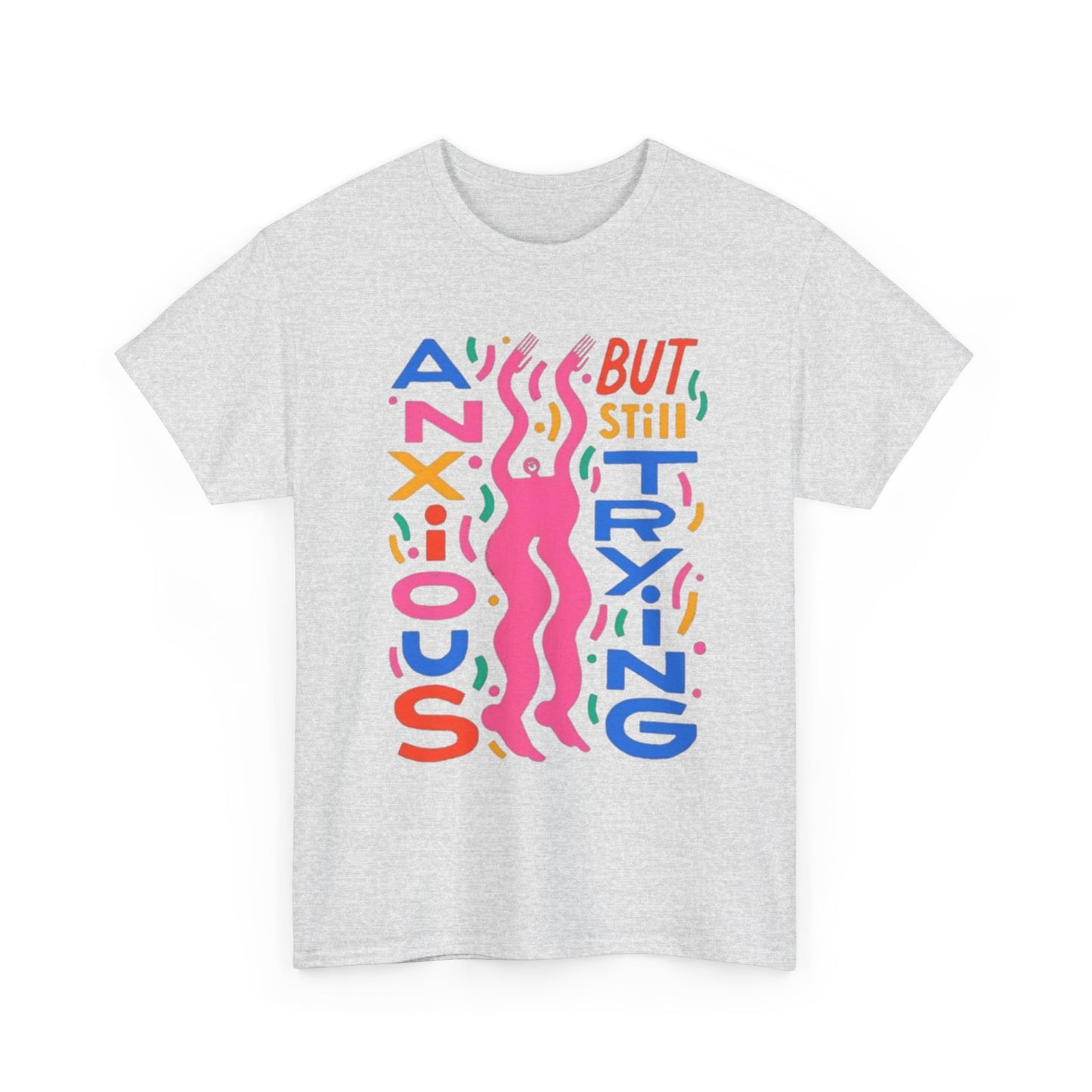 Anxious But Still Trying Graphic T-Shirt Unisex Heavy Cotton Tee Gift