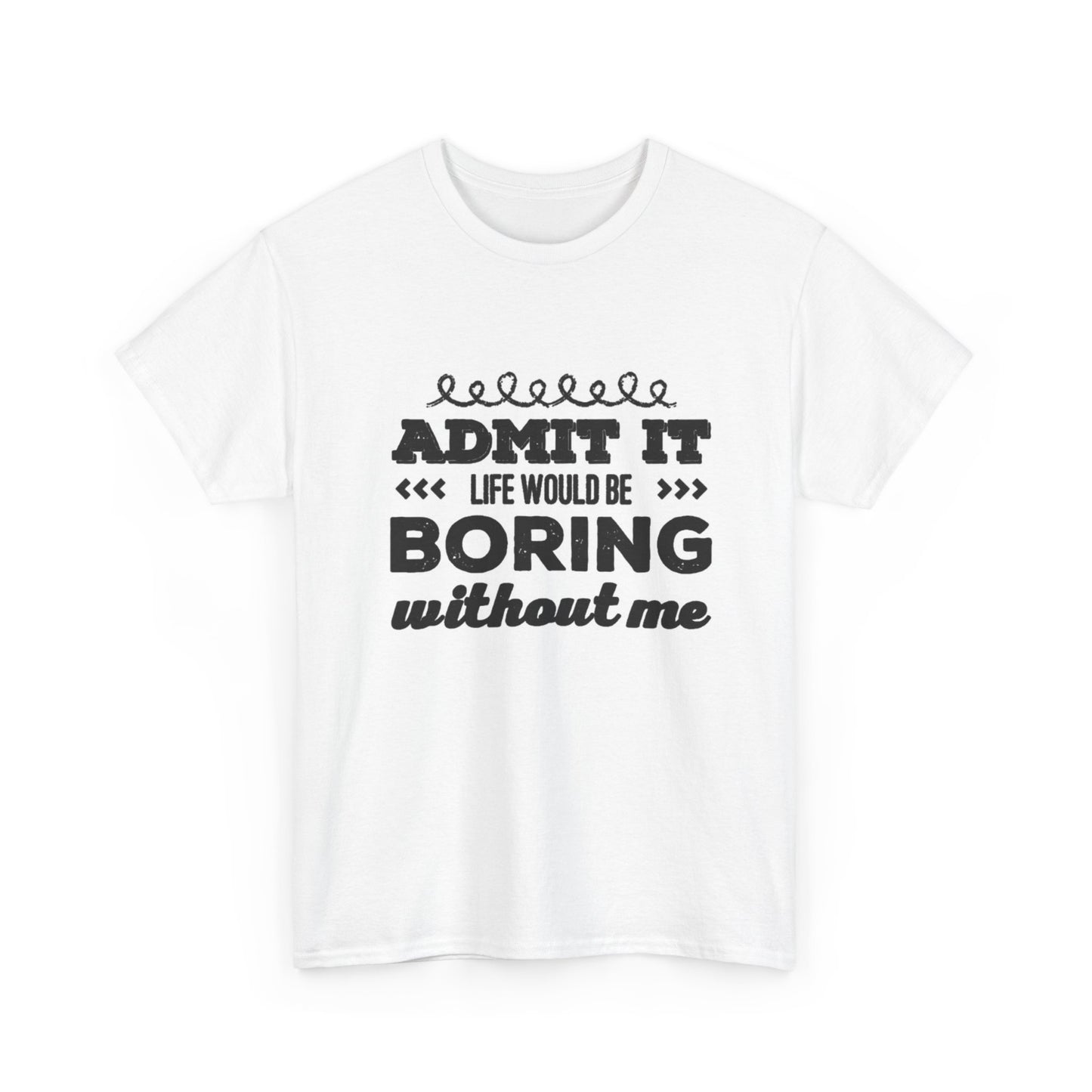 Life Would Be Boring Tshirt Funny Cute Graphic Gift Unisex Heavy Cotton Tee