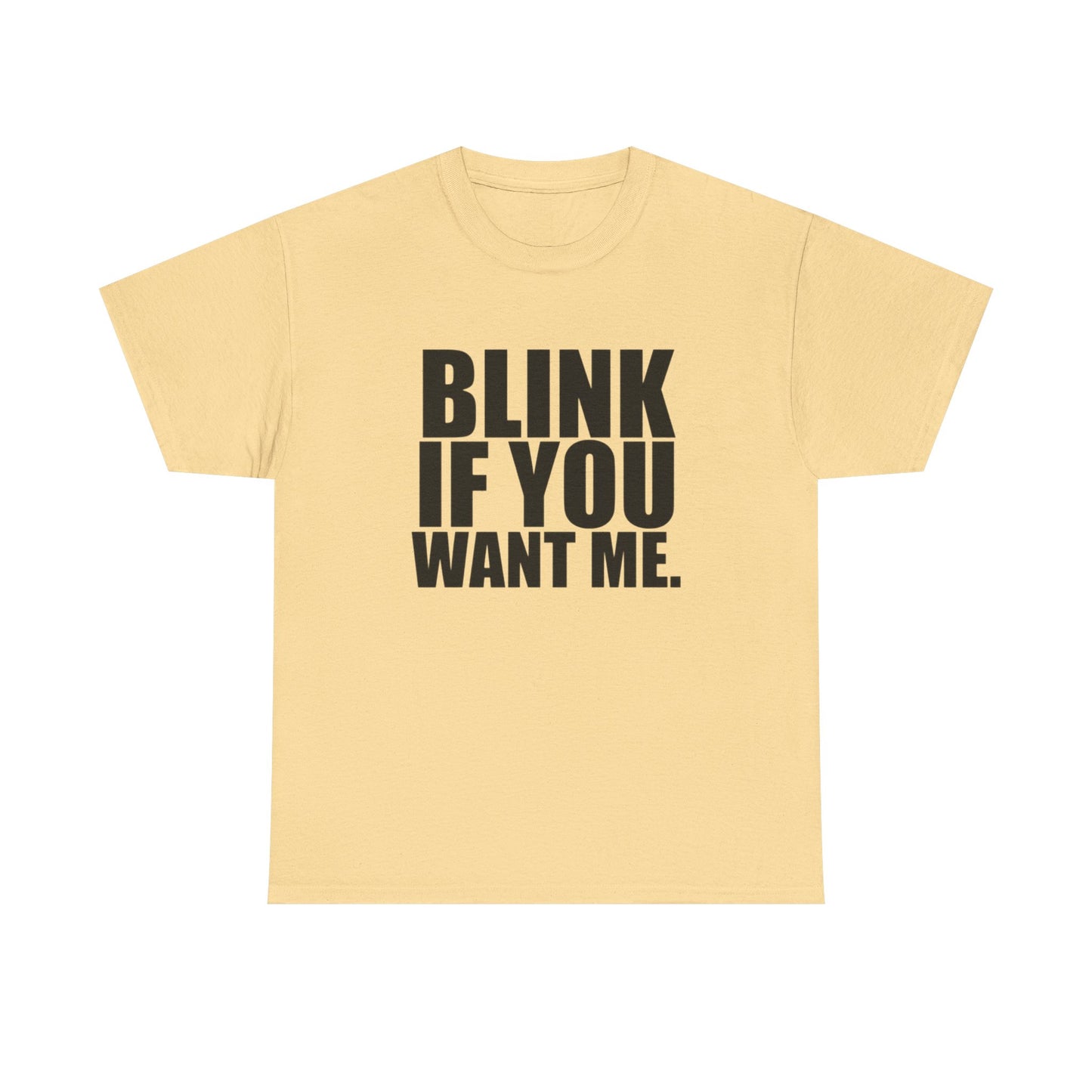 Blink If You Want Me Funny Jokes Graphic T Shirt NEW Adult Unisex Heavy Cotton