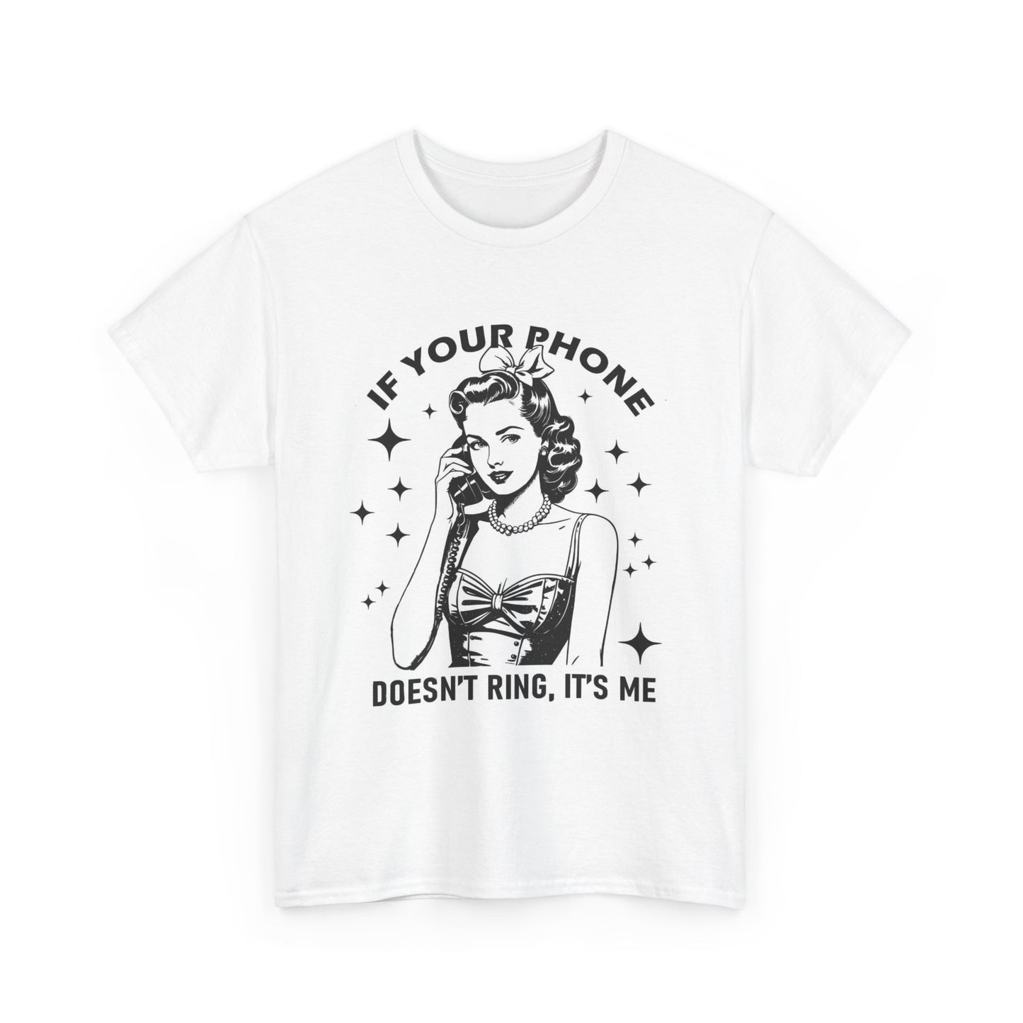 If Your Phone Doesnt Ring Its Me Graphic T Shirt Women's Cotton Tee BRAND NEW