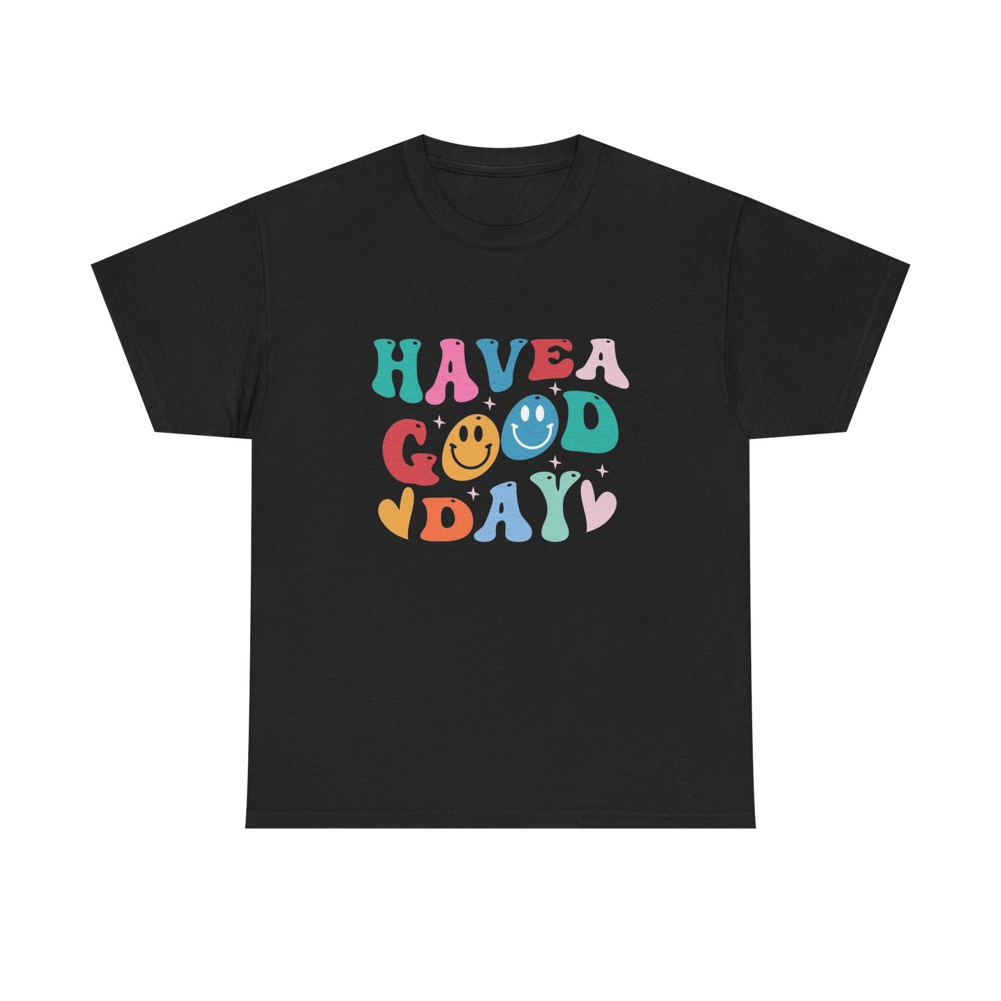 Have A  Good Day Graphic T Shirt NEW Unisex Heavy Cotton Tee