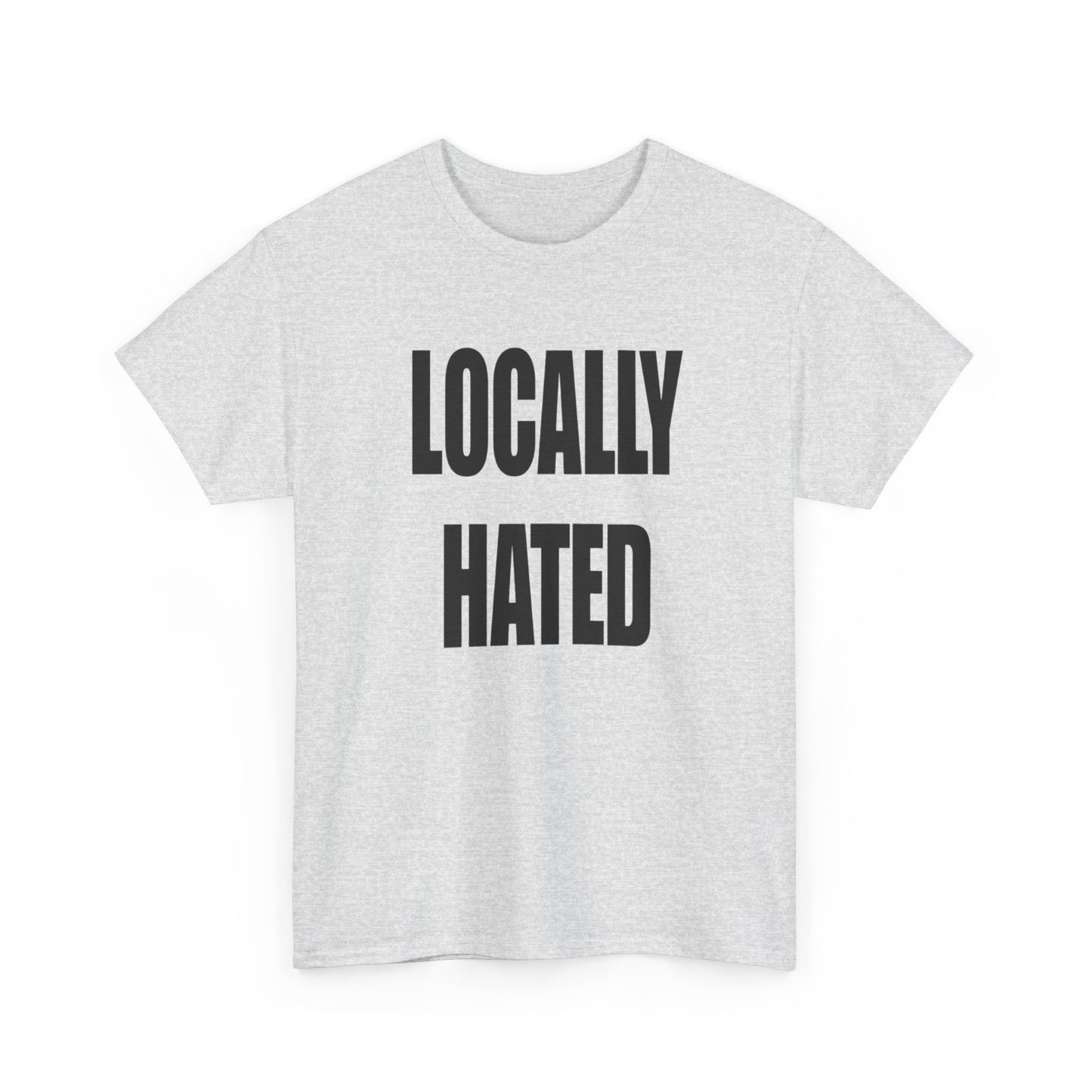Locally Hated Funny Graphic T Shirt NEW Unisex Heavy Cotton Tee