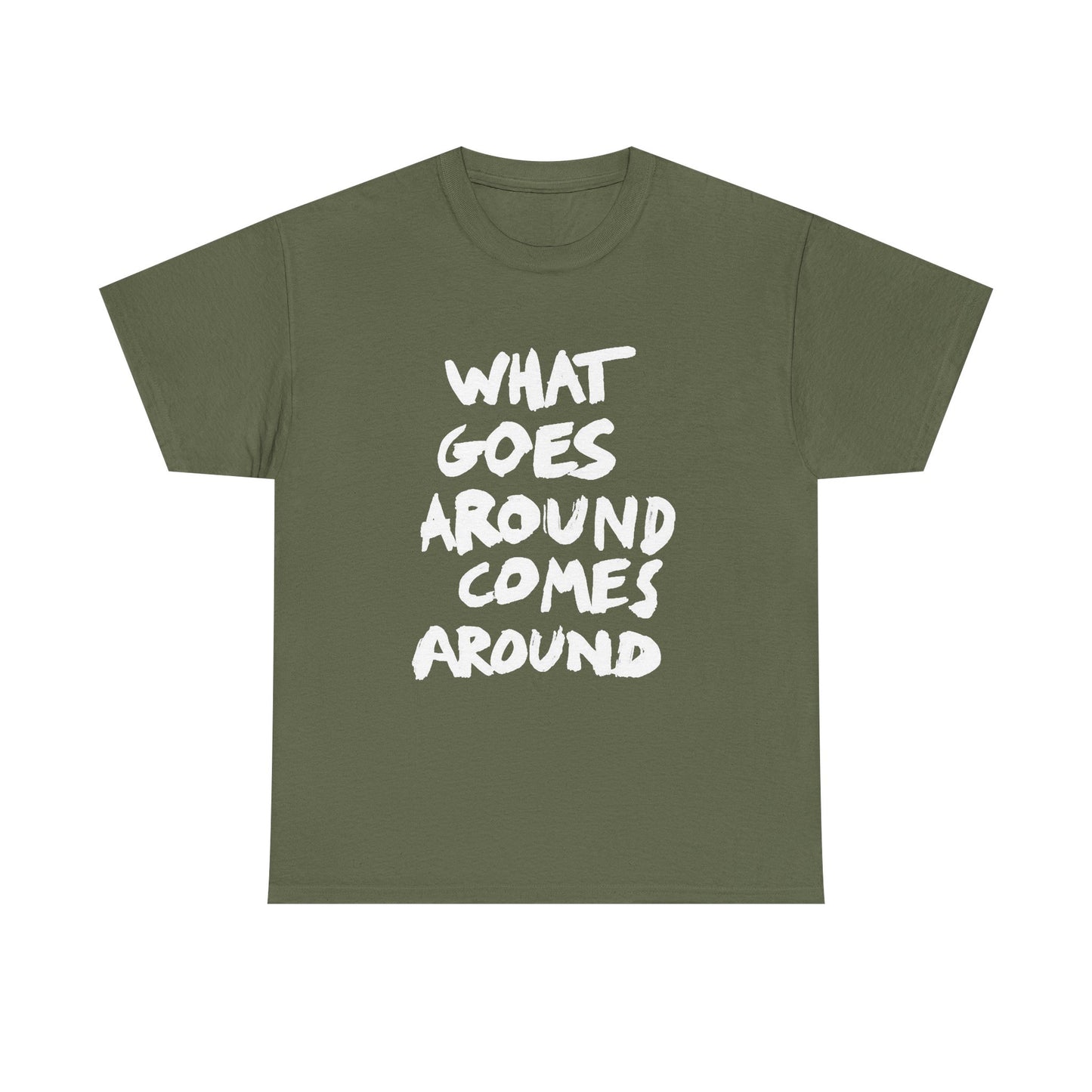 What Goes Around Comes Around Graphic T Shirt NEW Unisex Heavy Cotton Tee