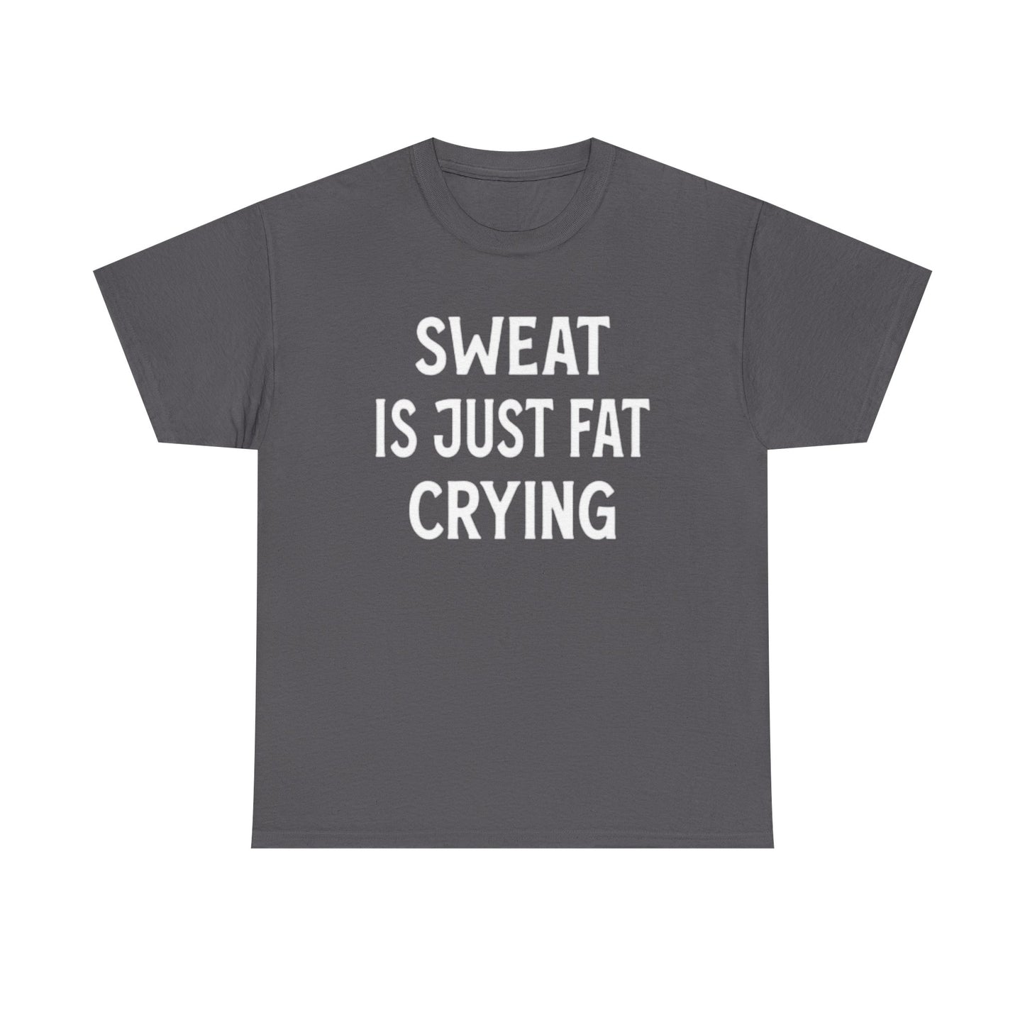 Sweat Is Fat Crying T Shirt Funny Gym Gear Workout Jokes Unisex Heavy Cotton Tee