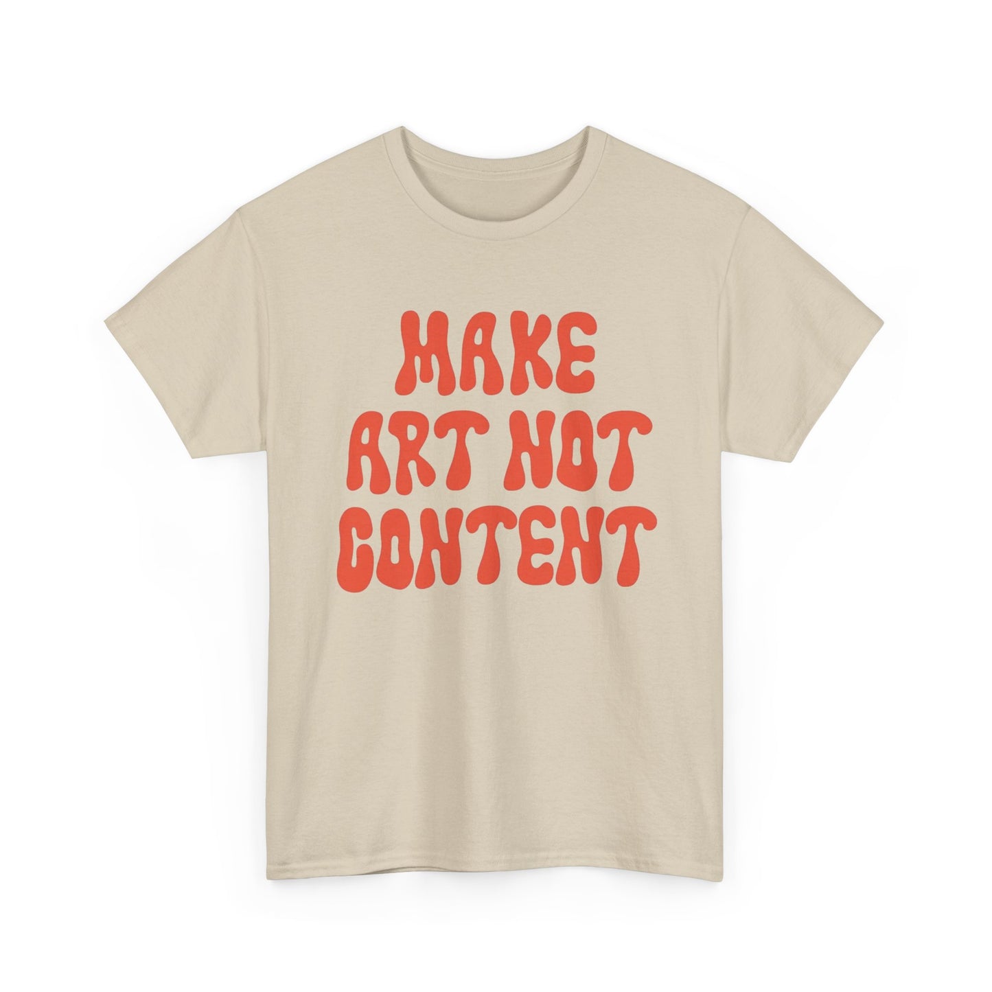 Make Art Not Content Graphic T Shirt NEW Unisex Heavy Cotton Tee