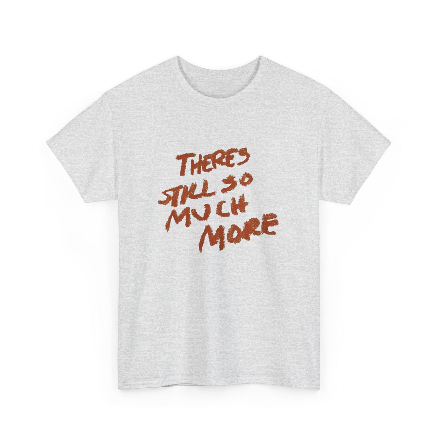 There's Still So Much More Graphic T Shirt Unisex Heavy Cotton Tee Gift Vintage