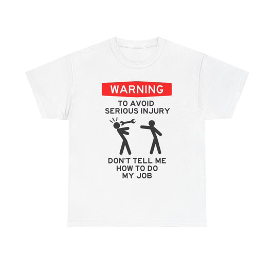 Dont Tell Me How To Do My Job Shirt Funny Warning Graphic Unisex Heavy Cotton