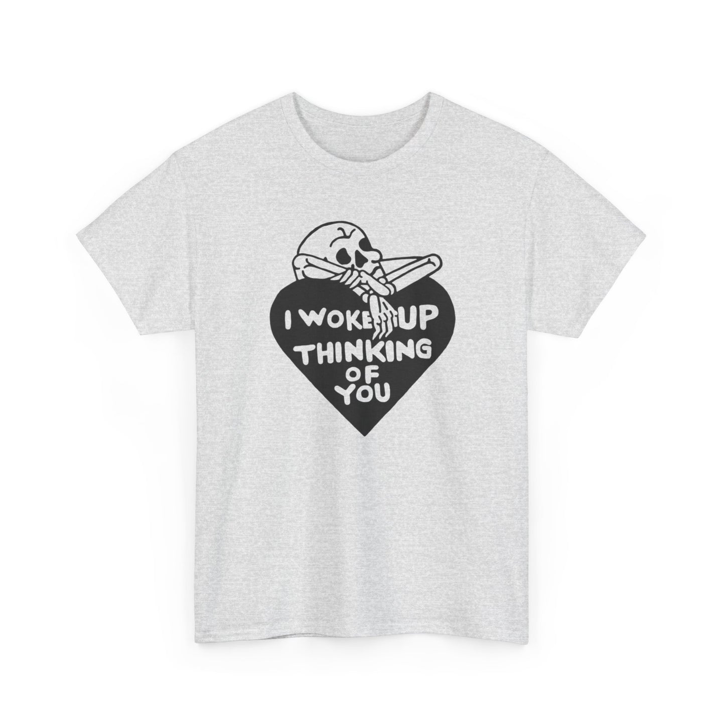 I Woke Up Thinking Of You Graphic T Shirt Unisex Heavy Cotton Tee Gift