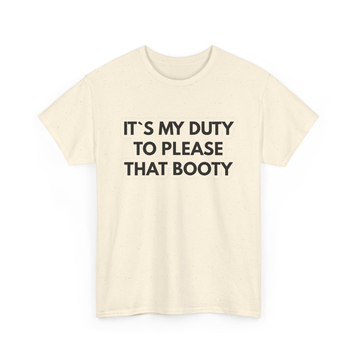 It's My Duty To Please That Booty Sex Jokes Graphic T Shirt S-5XL NEW Cotton Tee