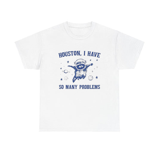 I have So Many Problems Funny Graphic T Shirt Unisex Heavy Cotton Tee