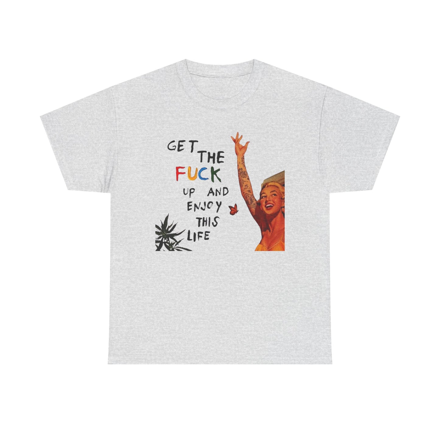 Get Up And Enjoy Life Graphic T-Shirt Unisex Heavy Cotton Tee Gift