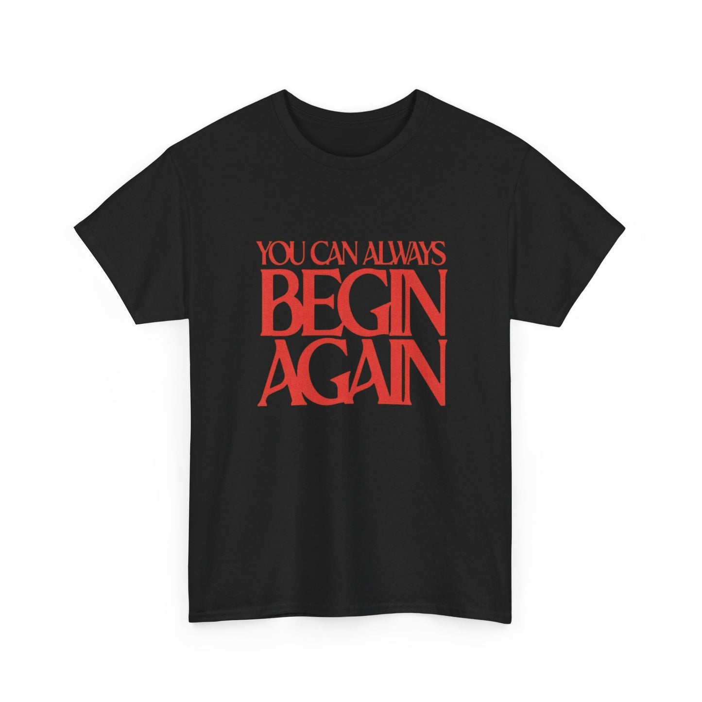You Can Always Begin Again Graphic T Shirt NEW Adult Cotton