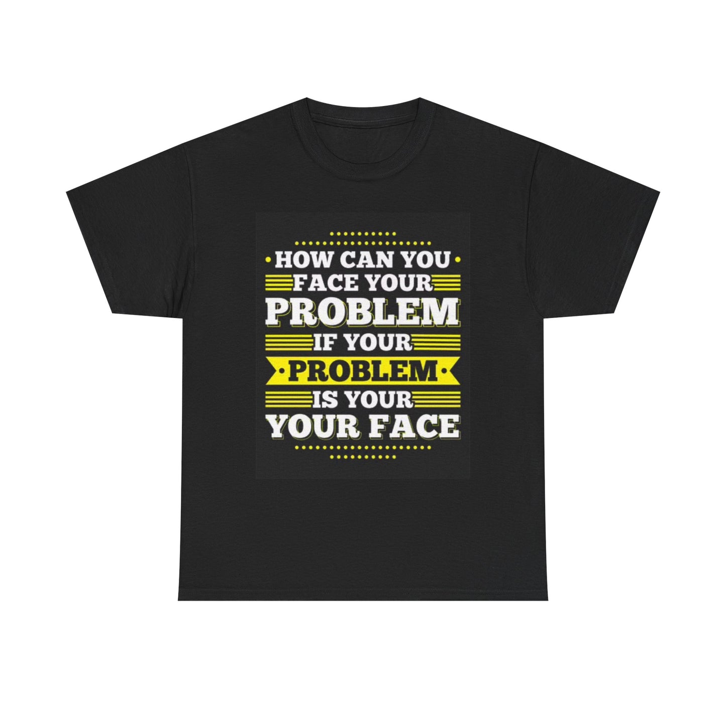 Funny Face Your Problems Graphic T Shirt Hilarious Unisex Heavy Cotton Tee