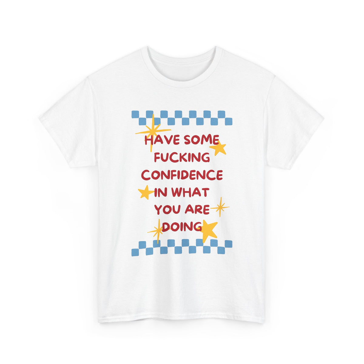 Have Some Confidence in What You Are Doing T-Shirt | Motivational Graphic Tee Men's