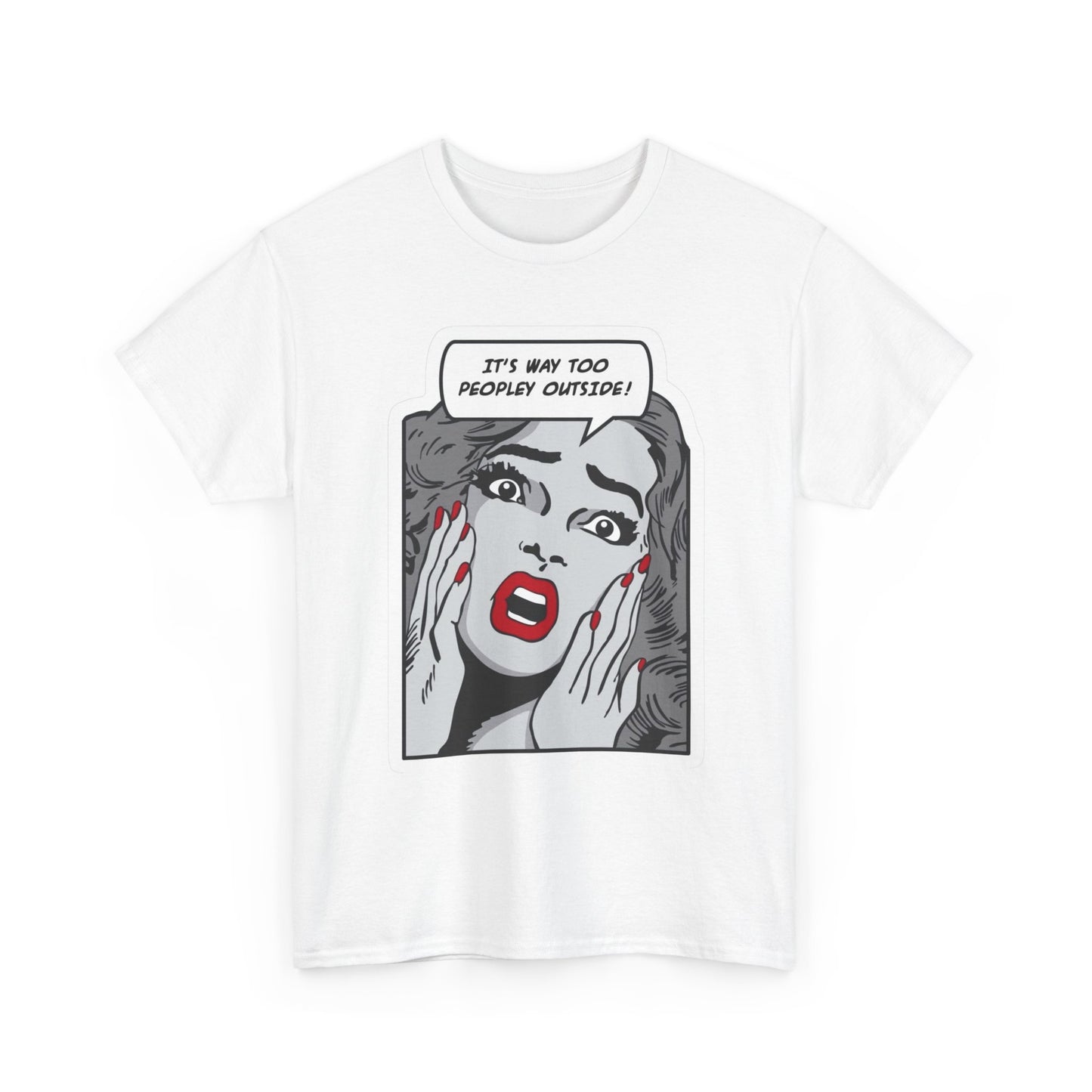 Its Way Too Peopley Outside Funny Graphic T Shirt NEW Unisex Heavy Cotton Tee