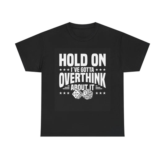 Hold On I've Gotta Overthink It Shirt Funny Graphic Unisex Heavy Cotton Tee