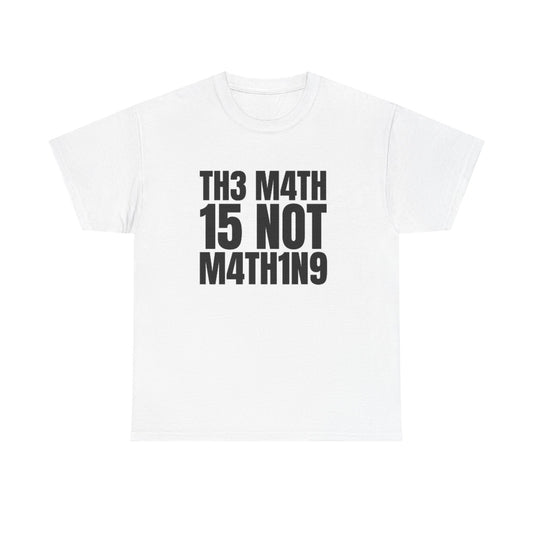 The Math Is Not Mathing Funny Graphic T Shirt Unisex Heavy Cotton Tee