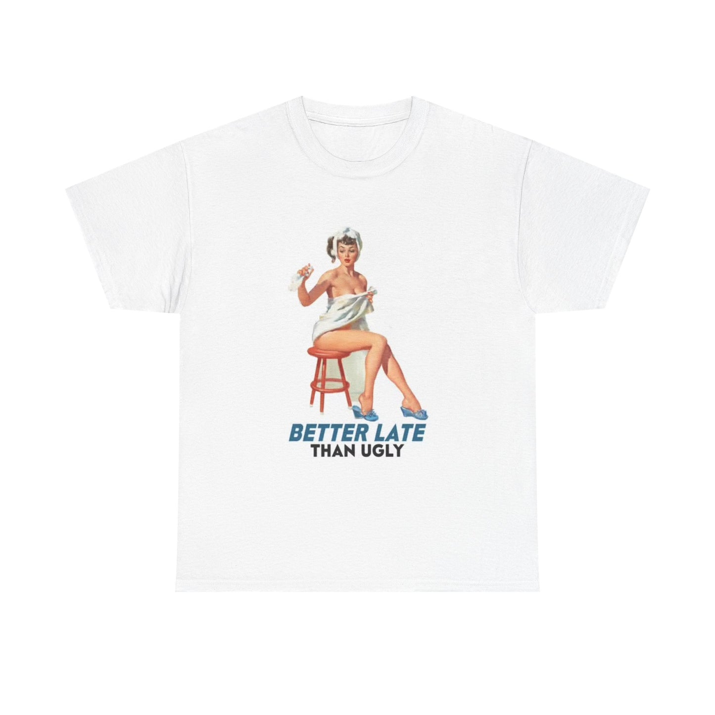 Better Late Than Ugly Graphic T Shirt Vintage Model Unisex Heavy Cotton Tee