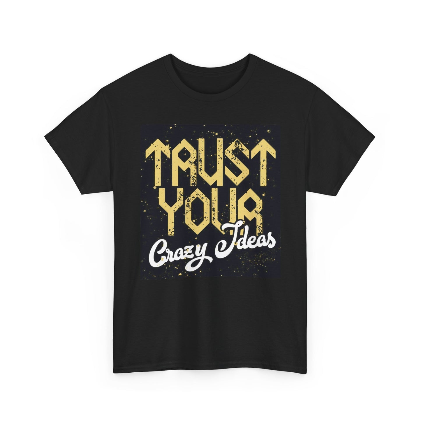 Trust Your Crazy Ideas Graphic T Shirt Unisex Heavy Cotton Tee