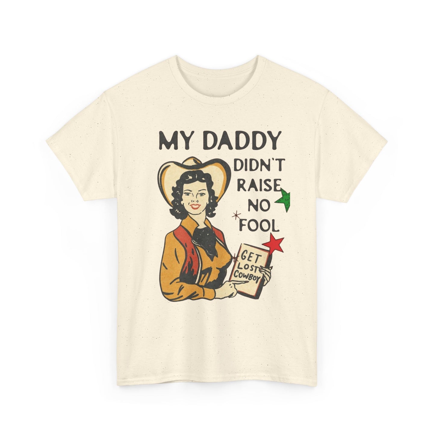 Daddy Ain't Raised No Fool Cowboy Graphic T Shirt Unisex Heavy Cotton Tee