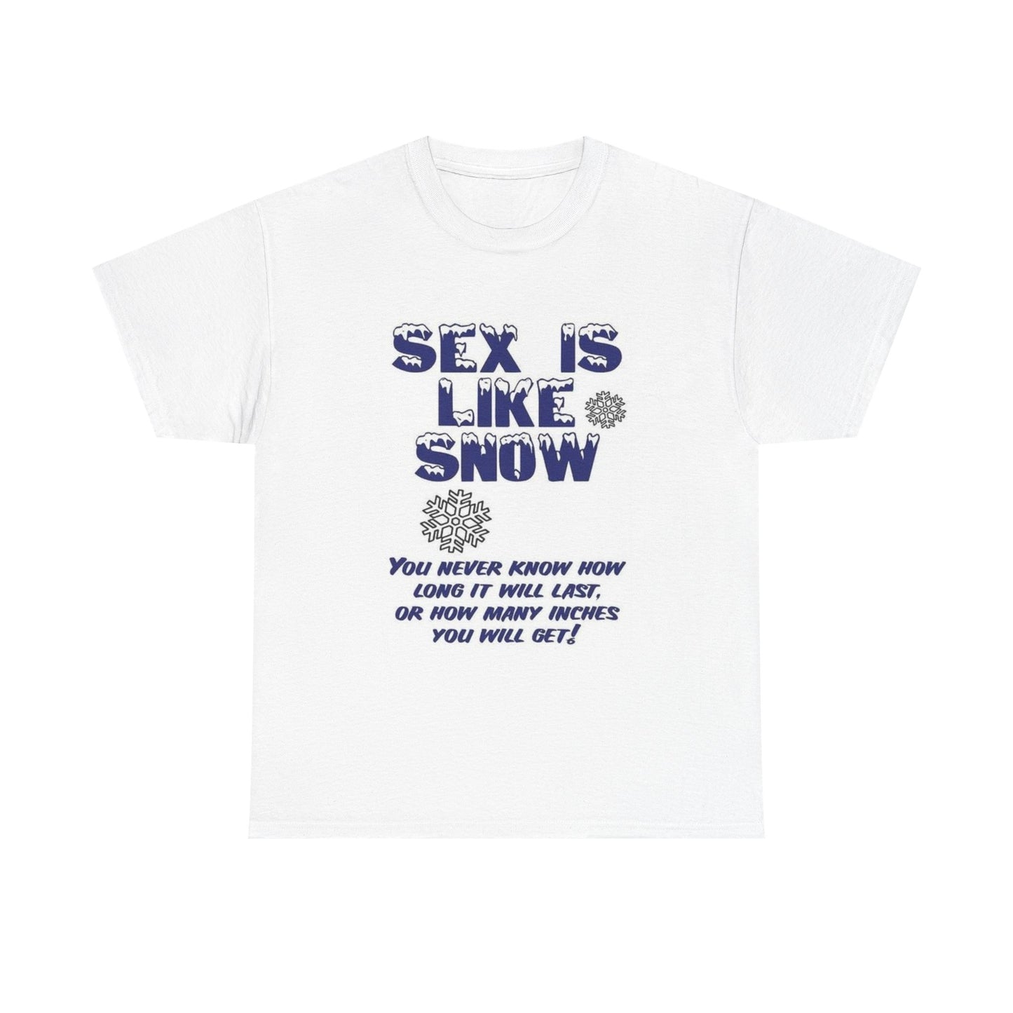 Sex Is Like Snow Tshirt Funny Gift Graphic Comedy Unisex Heavy Cotton Tee
