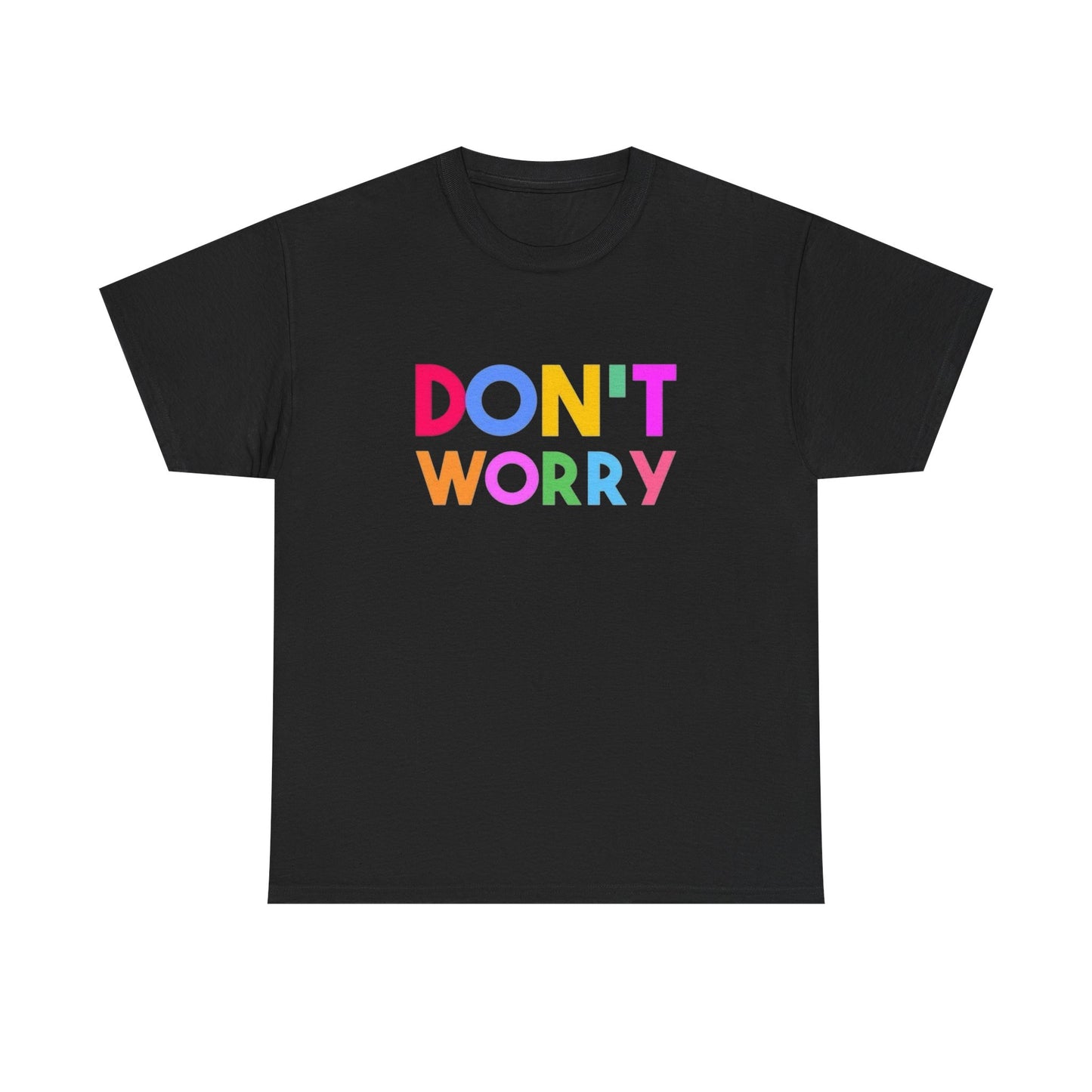Don't Worry Graphic T Shirt Unisex Heavy Cotton NEW Tee