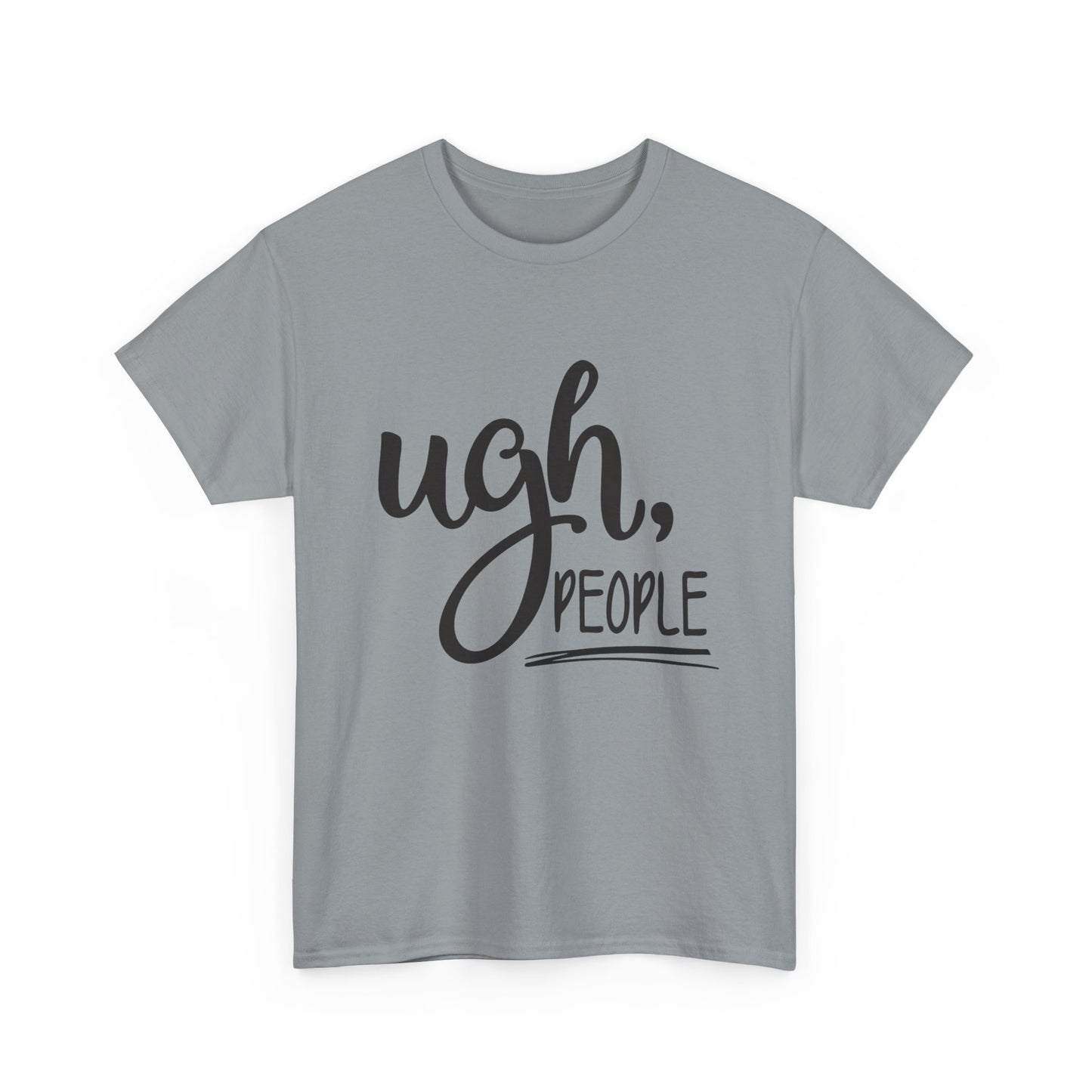 Ugh People Funny Jokes Graphic T Shirt Unisex Heavy Cotton Tee